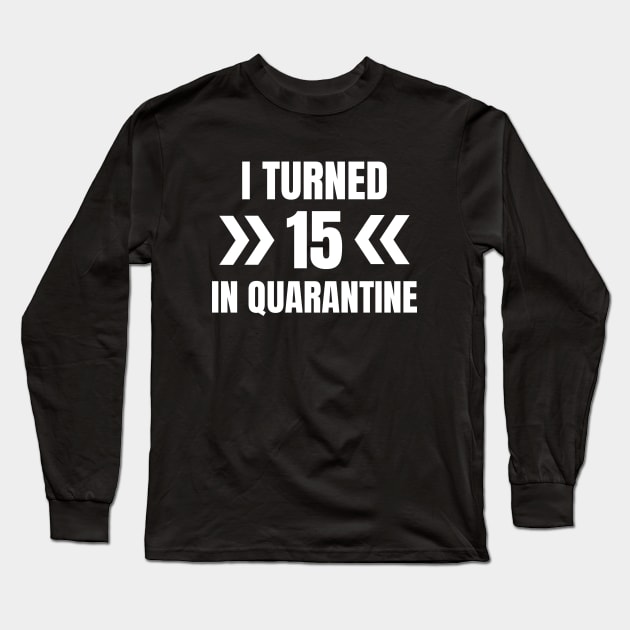 I Turned 15 In Quarantine Long Sleeve T-Shirt by LunaMay